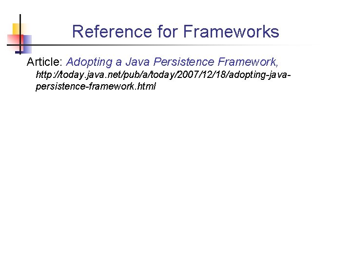 Reference for Frameworks Article: Adopting a Java Persistence Framework, http: //today. java. net/pub/a/today/2007/12/18/adopting-javapersistence-framework. html