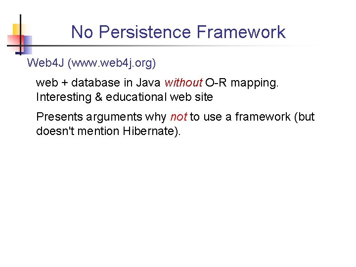 No Persistence Framework Web 4 J (www. web 4 j. org) web + database