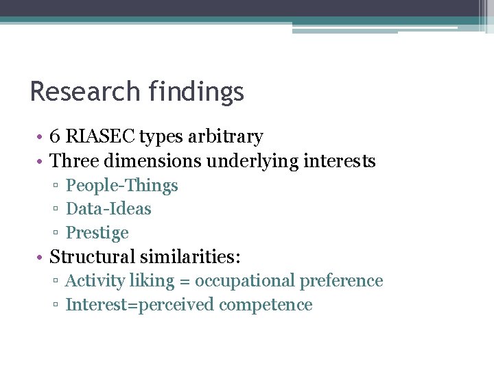 Research findings • 6 RIASEC types arbitrary • Three dimensions underlying interests ▫ People-Things