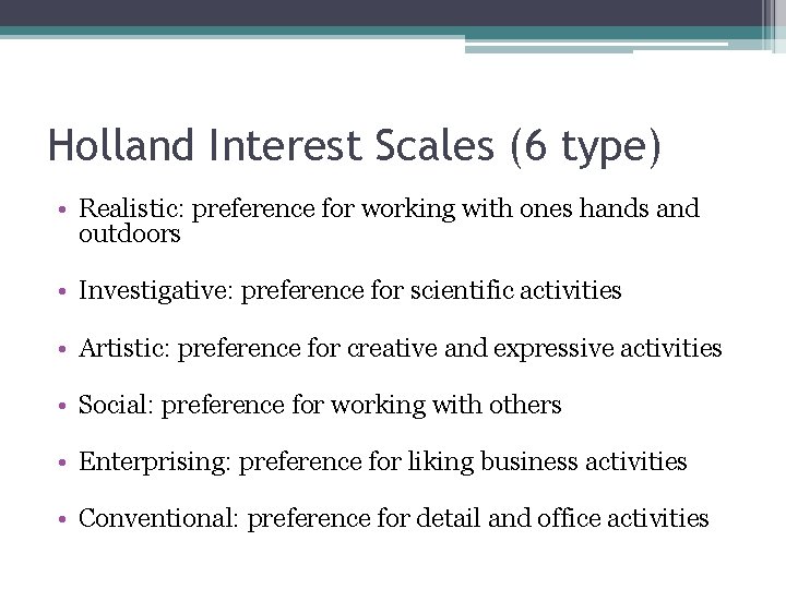 Holland Interest Scales (6 type) • Realistic: preference for working with ones hands and