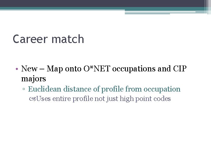 Career match • New – Map onto O*NET occupations and CIP majors ▫ Euclidean