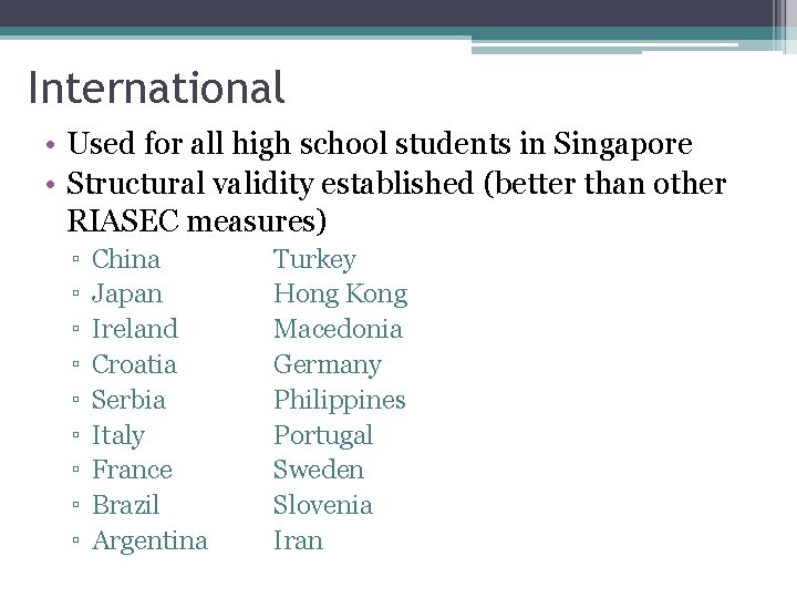 International • Used for all high school students in Singapore • Structural validity established