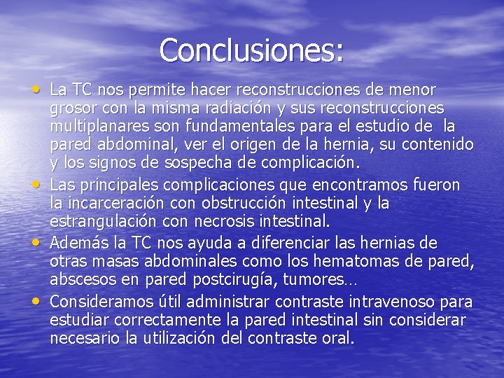 Conclusiones: • La TC nos permite hacer reconstrucciones de menor • • • grosor