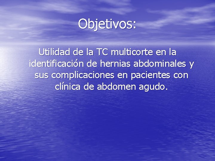 Objetivos: Utilidad de la TC multicorte en la identificación de hernias abdominales y sus