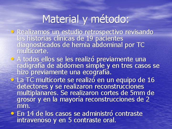 Material y método: • Realizamos un estudio retrospectivo revisando • • • las historias