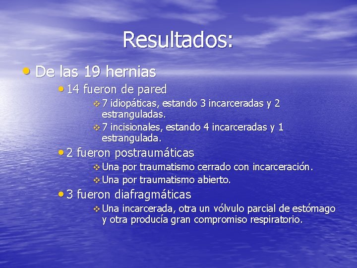 Resultados: • De las 19 hernias • 14 fueron de pared v 7 idiopáticas,