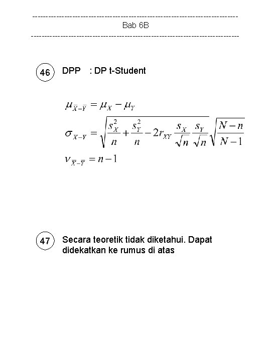 --------------------------------------Bab 6 B --------------------------------------- 46 DPP : DP t-Student 47 Secara teoretik tidak diketahui.