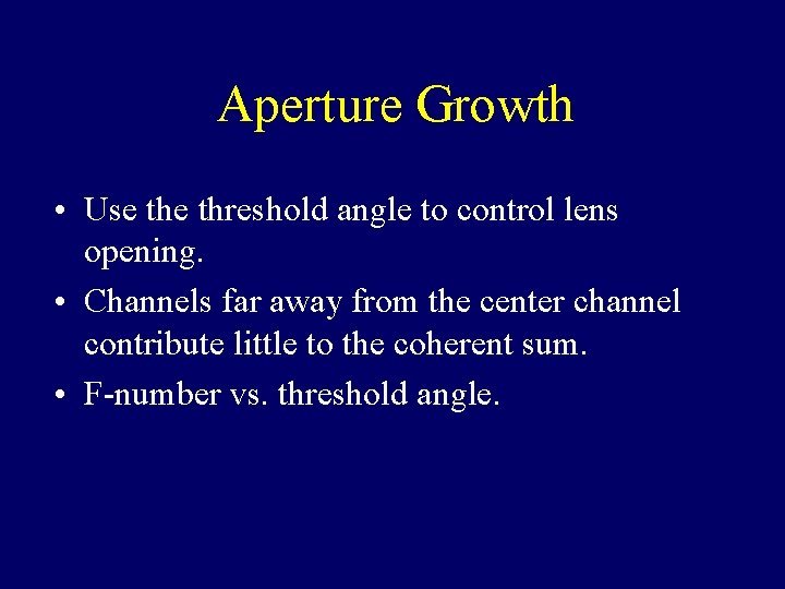 Aperture Growth • Use threshold angle to control lens opening. • Channels far away