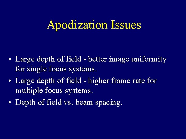 Apodization Issues • Large depth of field - better image uniformity for single focus