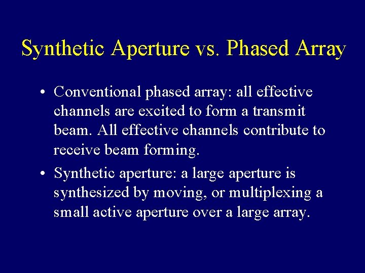 Synthetic Aperture vs. Phased Array • Conventional phased array: all effective channels are excited