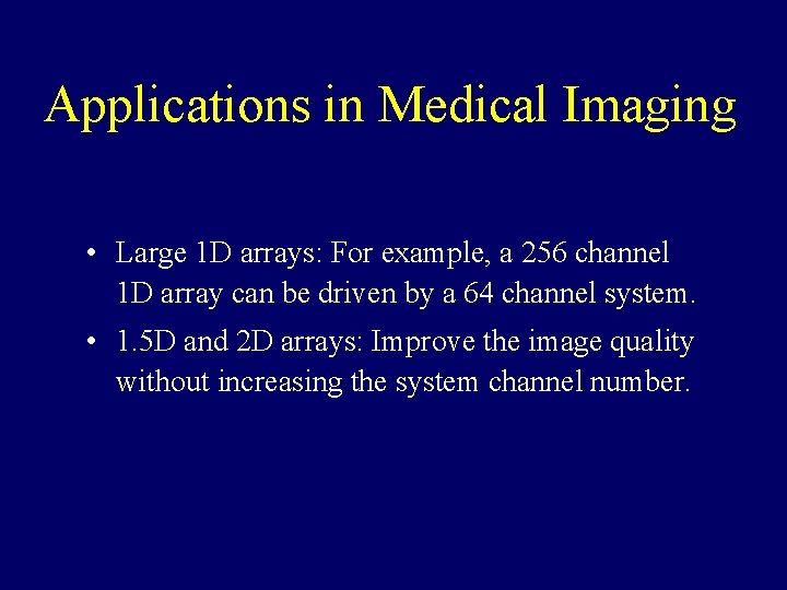 Applications in Medical Imaging • Large 1 D arrays: For example, a 256 channel