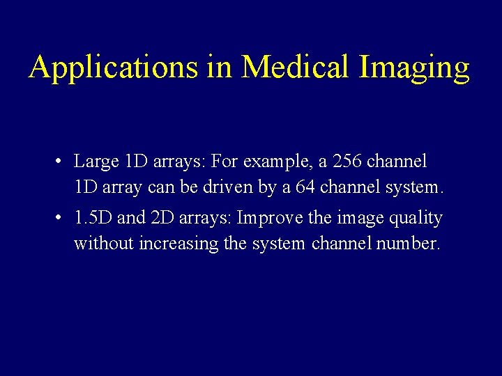 Applications in Medical Imaging • Large 1 D arrays: For example, a 256 channel