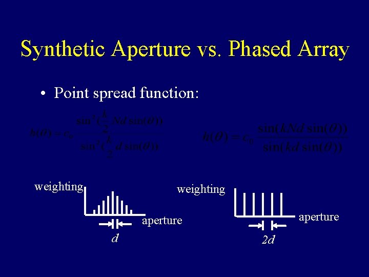 Synthetic Aperture vs. Phased Array • Point spread function: weighting aperture d 2 d