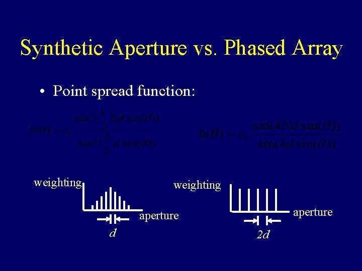 Synthetic Aperture vs. Phased Array • Point spread function: weighting aperture d 2 d