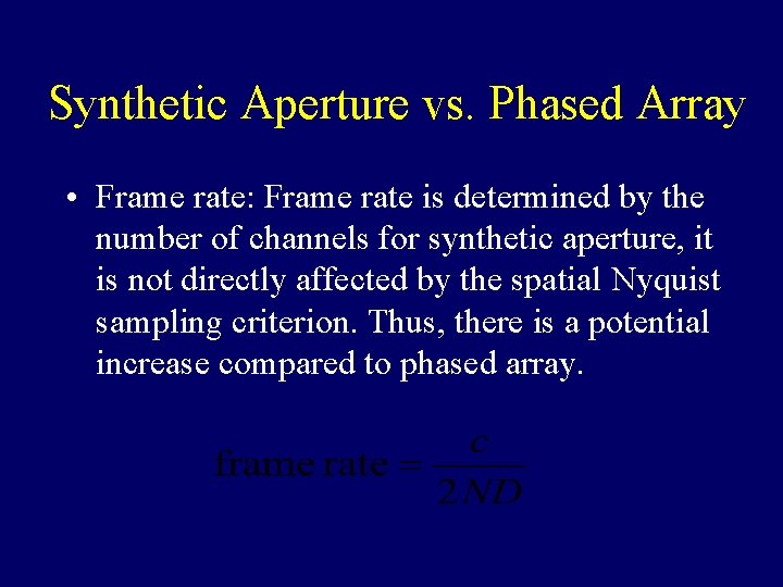 Synthetic Aperture vs. Phased Array • Frame rate: Frame rate is determined by the