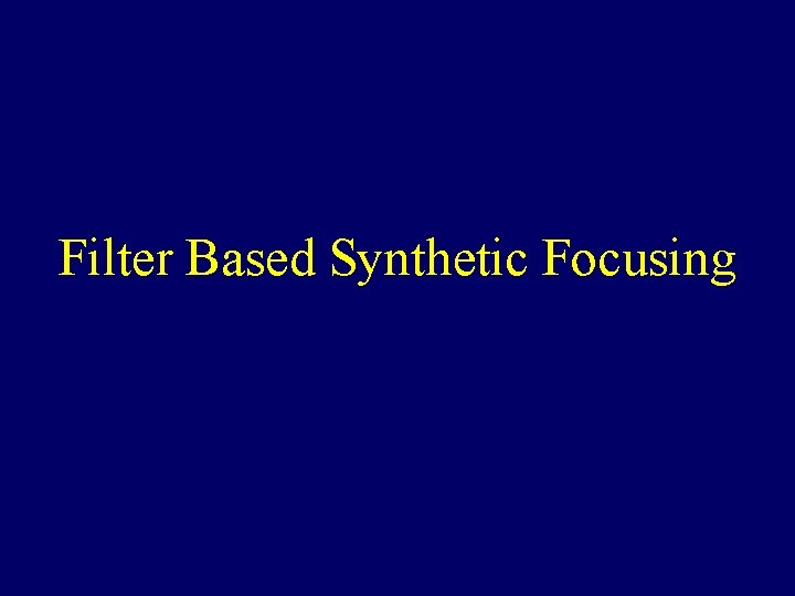 Filter Based Synthetic Focusing 