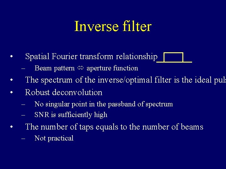 Inverse filter • Spatial Fourier transform relationship – • • The spectrum of the