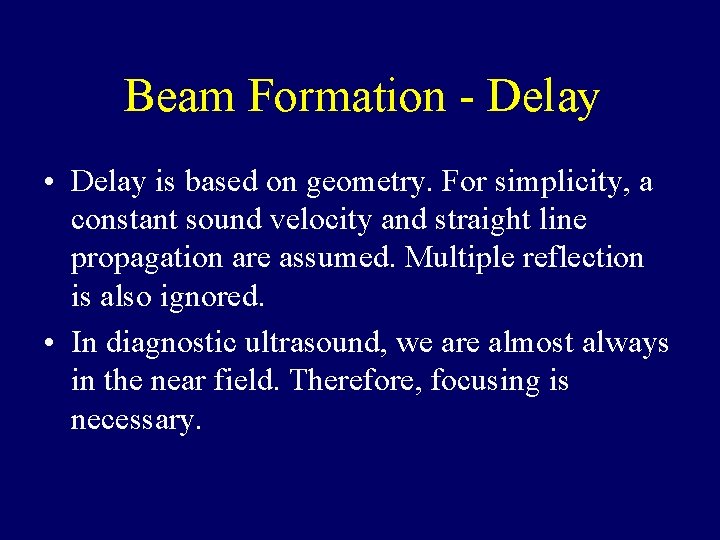 Beam Formation - Delay • Delay is based on geometry. For simplicity, a constant