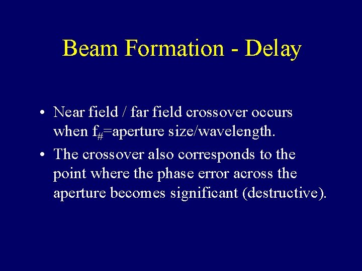 Beam Formation - Delay • Near field / far field crossover occurs when f#=aperture