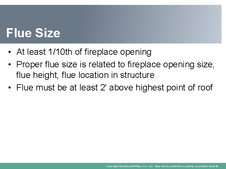 Flue Size • At least 1/10 th of fireplace opening • Proper flue size