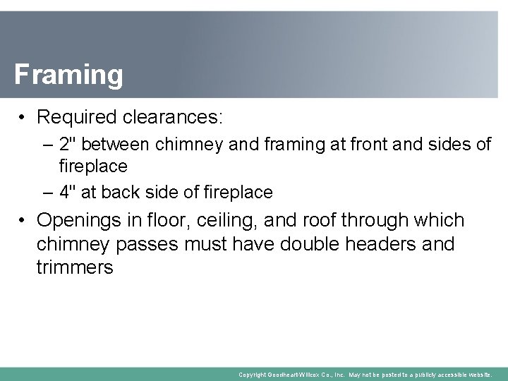 Framing • Required clearances: – 2" between chimney and framing at front and sides