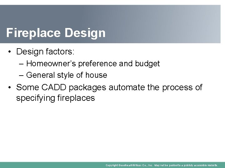 Fireplace Design • Design factors: – Homeowner’s preference and budget – General style of