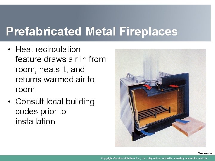 Prefabricated Metal Fireplaces • Heat recirculation feature draws air in from room, heats it,