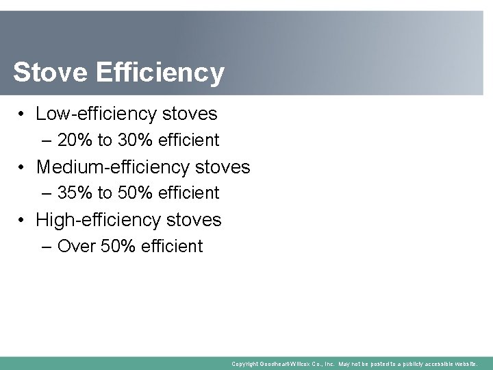 Stove Efficiency • Low-efficiency stoves – 20% to 30% efficient • Medium-efficiency stoves –