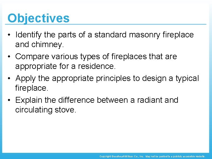 Objectives • Identify the parts of a standard masonry fireplace and chimney. • Compare