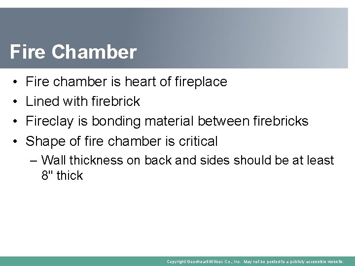 Fire Chamber • • Fire chamber is heart of fireplace Lined with firebrick Fireclay