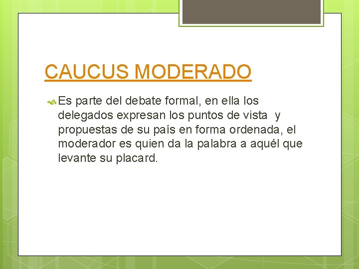 CAUCUS MODERADO Es parte del debate formal, en ella los delegados expresan los puntos