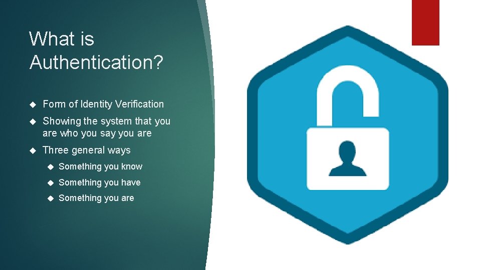 What is Authentication? Form of Identity Verification Showing the system that you are who