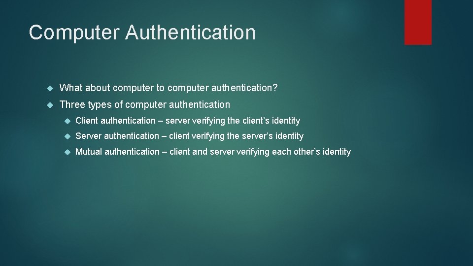 Computer Authentication What about computer to computer authentication? Three types of computer authentication Client