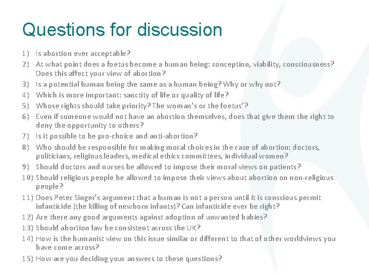 Questions for discussion 1) Is abortion ever acceptable? 2) At what point does a