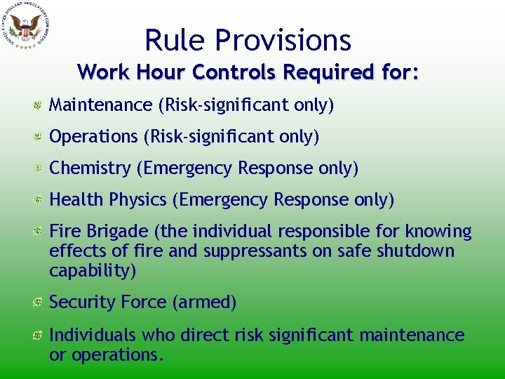 Rule Provisions Work Hour Controls Required for: Maintenance (Risk-significant only) Operations (Risk-significant only) Chemistry