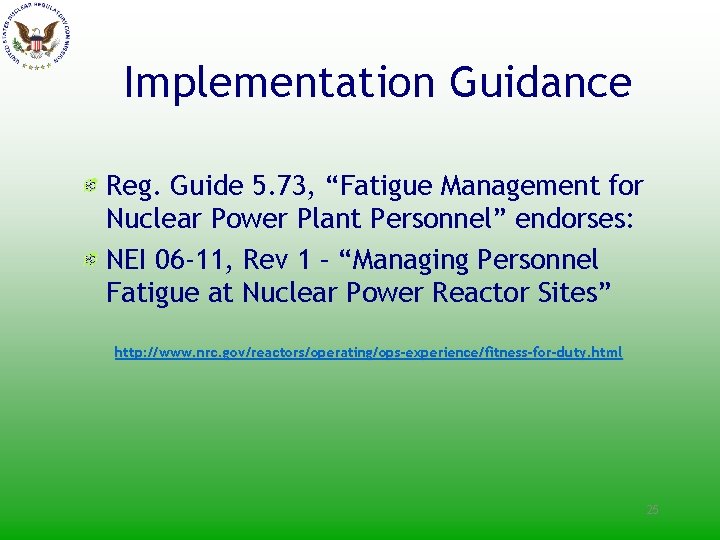 Implementation Guidance Reg. Guide 5. 73, “Fatigue Management for Nuclear Power Plant Personnel” endorses: