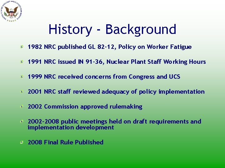 History - Background 1982 NRC published GL 82 -12, Policy on Worker Fatigue 1991