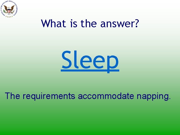 What is the answer? Sleep The requirements accommodate napping. 