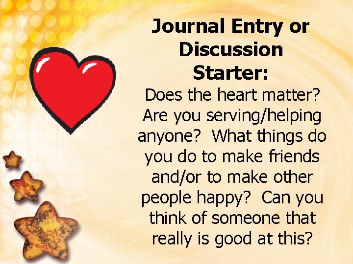 Journal Entry or Discussion Starter: Does the heart matter? Are you serving/helping anyone? What