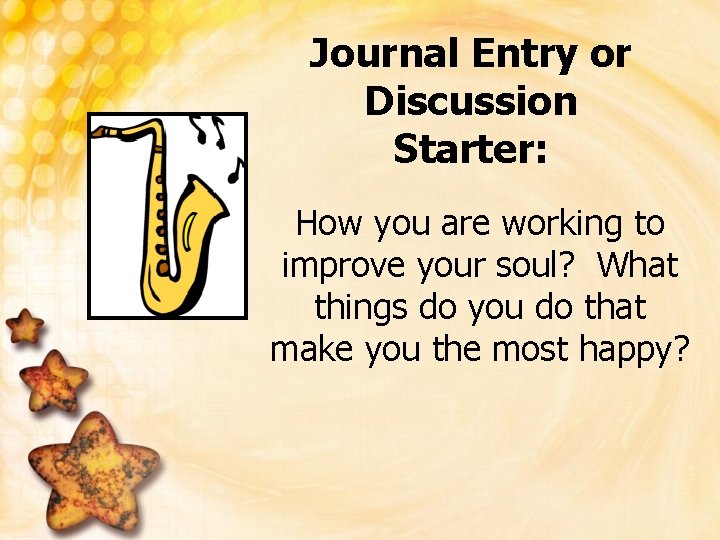 Journal Entry or Discussion Starter: How you are working to improve your soul? What