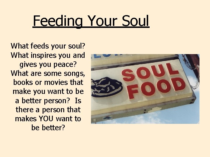 Feeding Your Soul What feeds your soul? What inspires you and gives you peace?