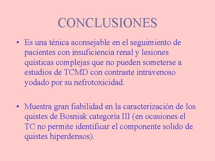 CONCLUSIONES • Es una ténica aconsejable en el seguimiento de pacientes con insuficiencia renal