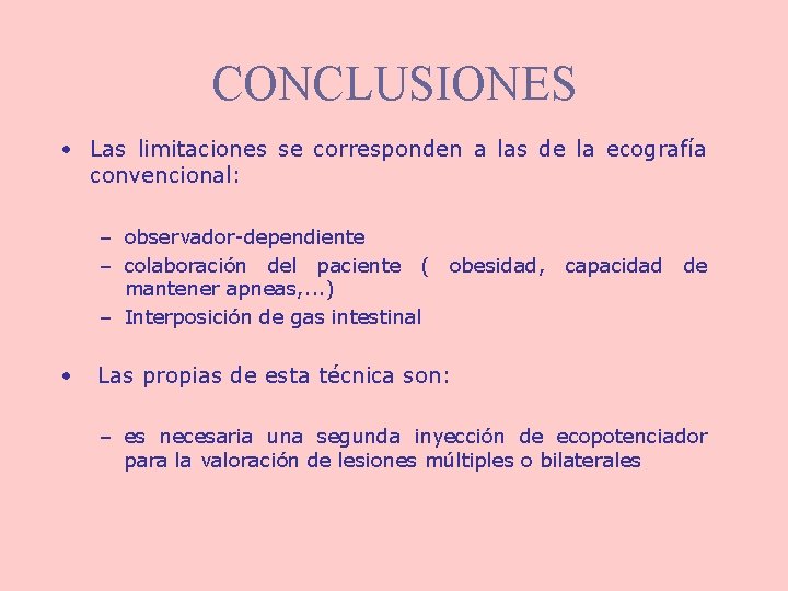 CONCLUSIONES • Las limitaciones se corresponden a las de la ecografía convencional: – observador-dependiente