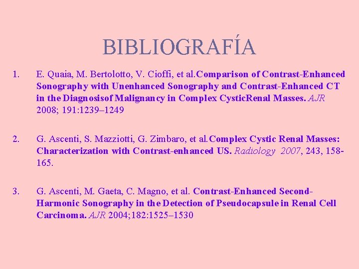 BIBLIOGRAFÍA 1. E. Quaia, M. Bertolotto, V. Cioffi, et al. Comparison of Contrast-Enhanced Sonography