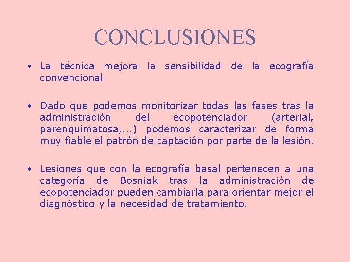 CONCLUSIONES • La técnica mejora la sensibilidad de la ecografía convencional • Dado que