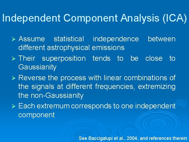 Independent Component Analysis (ICA) Assume statistical independence between different astrophysical emissions Ø Their superposition