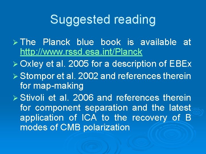 Suggested reading Ø The Planck blue book is available at http: //www. rssd. esa.