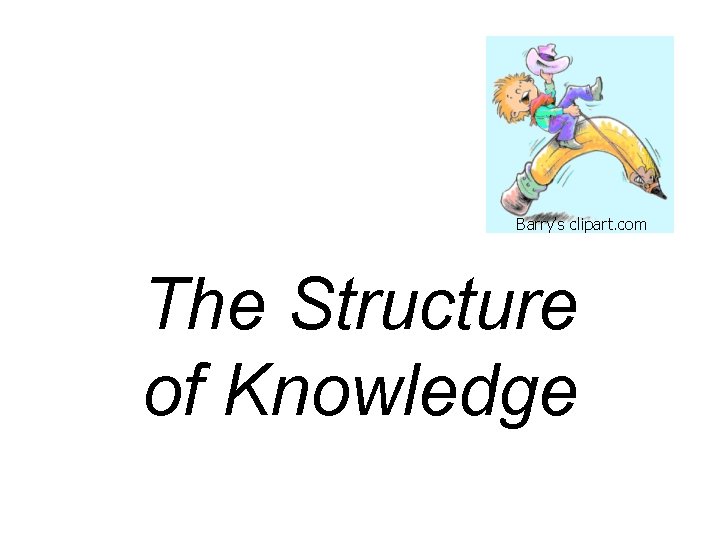 Barry’s clipart. com The Structure of Knowledge 