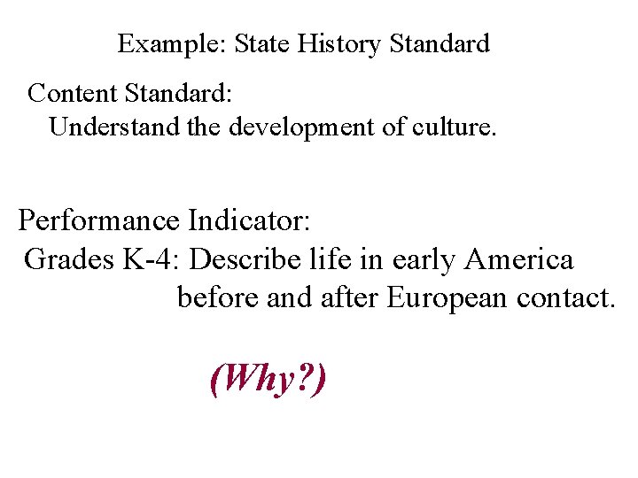 Example: State History Standard Content Standard: Understand the development of culture. Performance Indicator: Grades