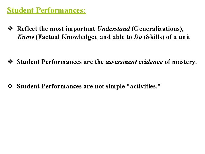 Student Performances: v Reflect the most important Understand (Generalizations), Know (Factual Knowledge), and able